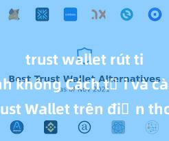 trust wallet rút tiền nhanh không Cách tải và cài đặt Trust Wallet trên điện thoại tại Việt Nam