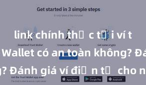 link chính thức tải ví trust Trust Wallet có an toàn không? Đánh giá ví điện tử cho người Việt