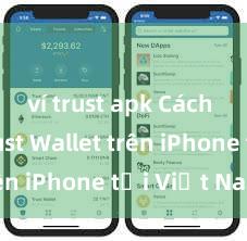 ví trust apk Cách tải Trust Wallet trên iPhone tại Việt Nam